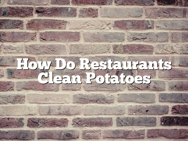 How Do Restaurants Clean Potatoes