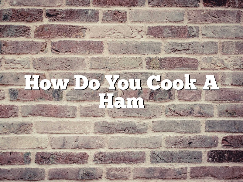 How Do You Cook A Ham