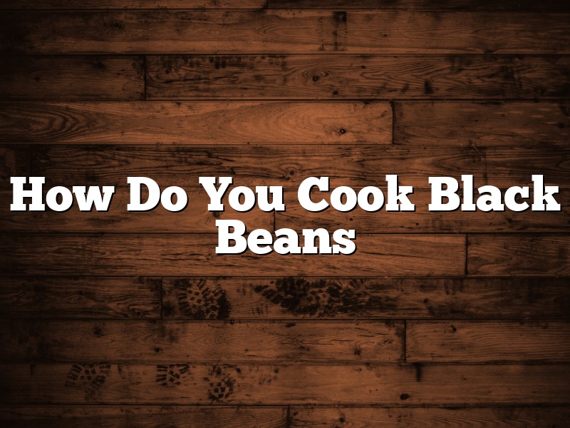 How Do You Cook Black Beans