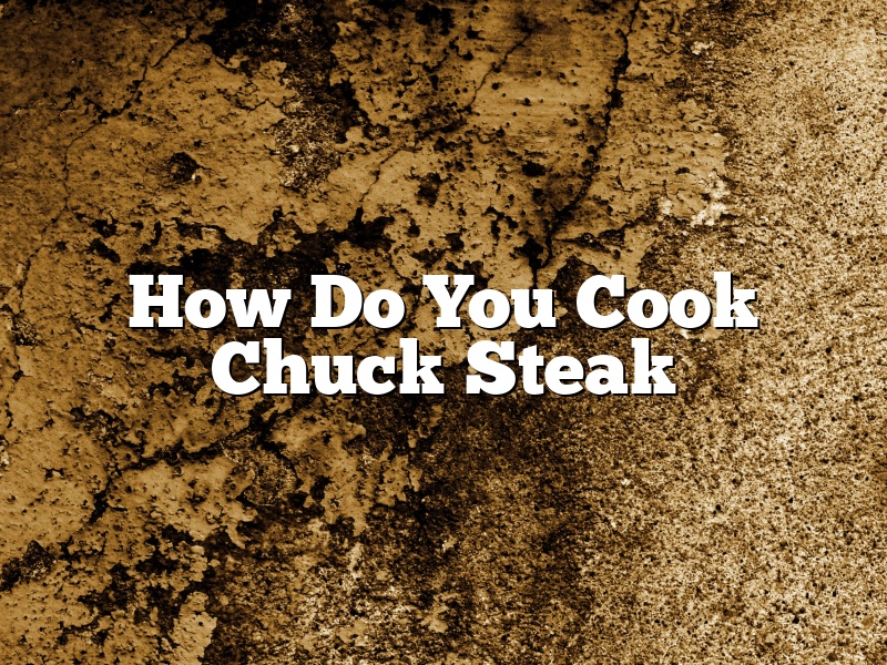 How Do You Cook Chuck Steak