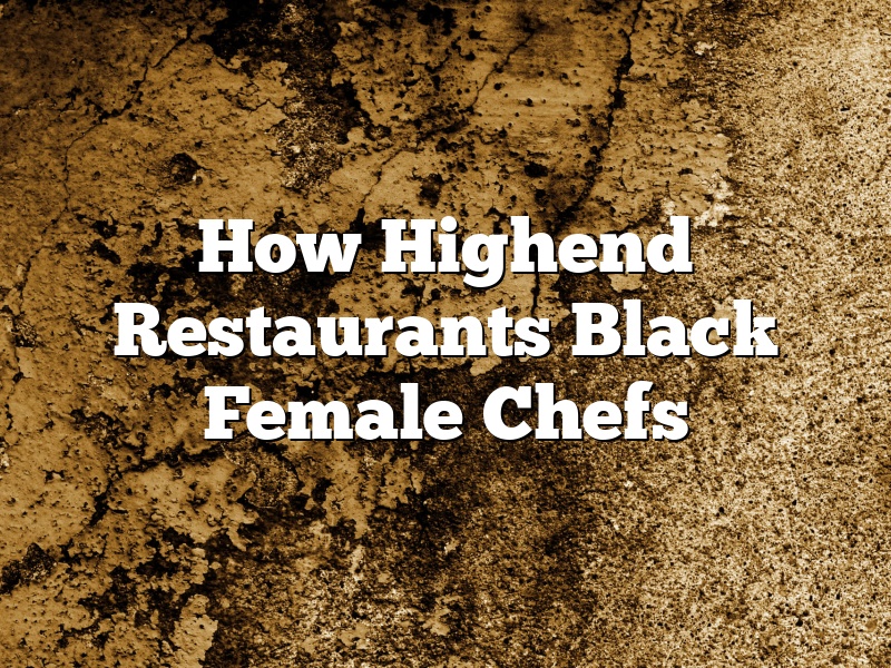 How Highend Restaurants Black Female Chefs