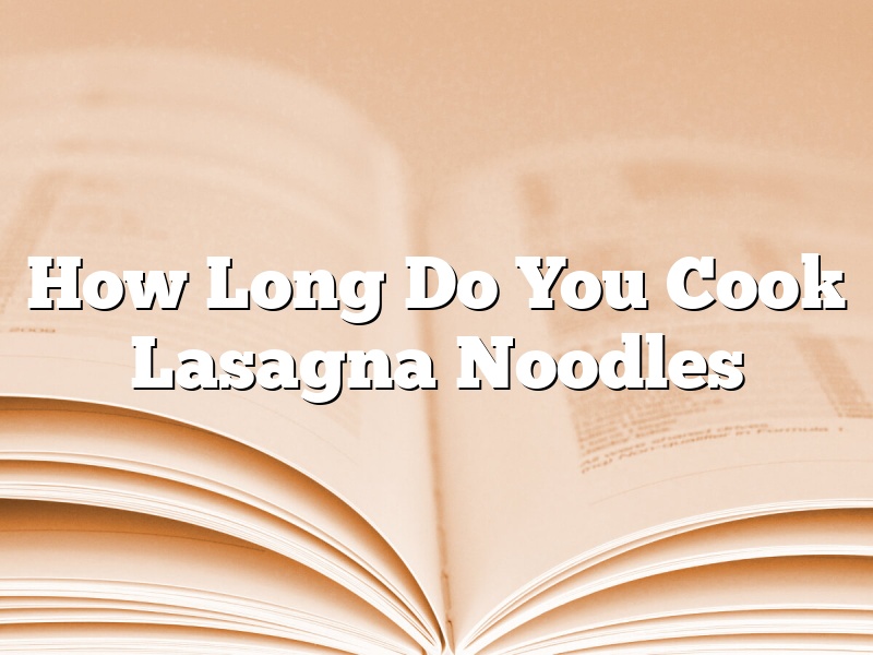 How Long Do You Cook Lasagna Noodles