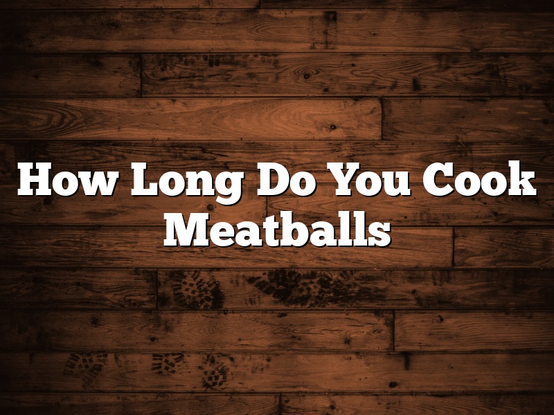 How Long Do You Cook Meatballs