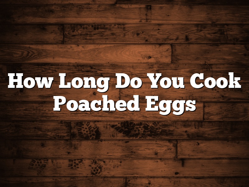 How Long Do You Cook Poached Eggs