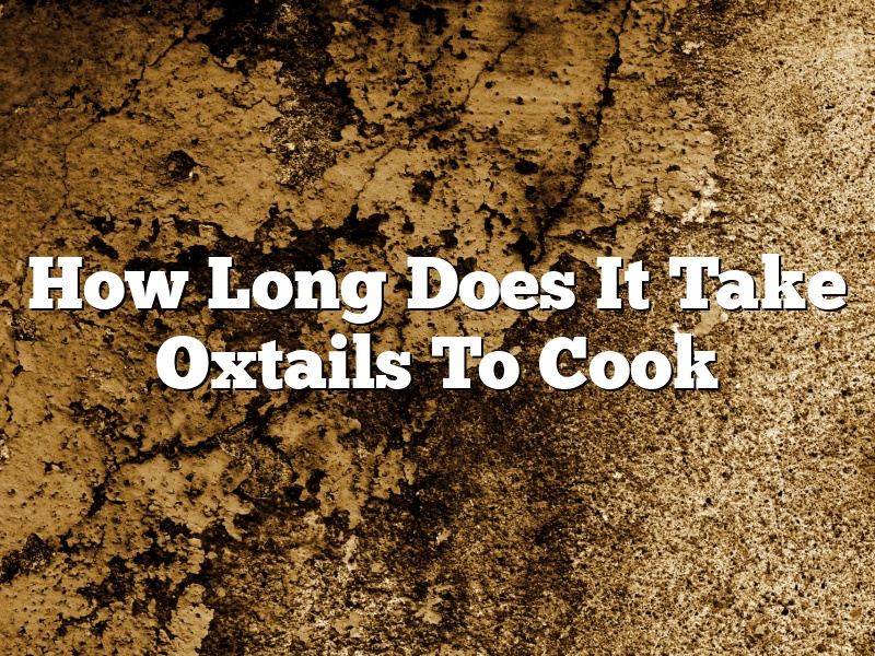 How Long Does It Take Oxtails To Cook