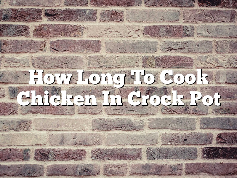How Long To Cook Chicken In Crock Pot