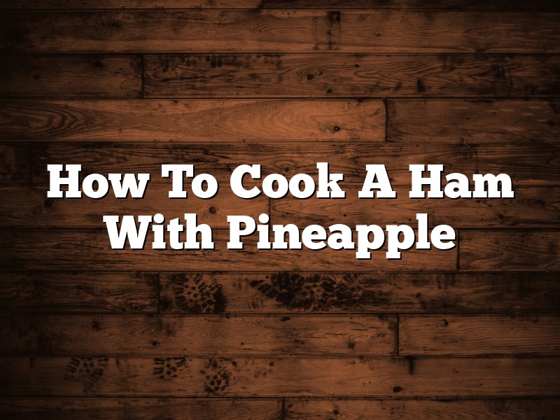 How To Cook A Ham With Pineapple