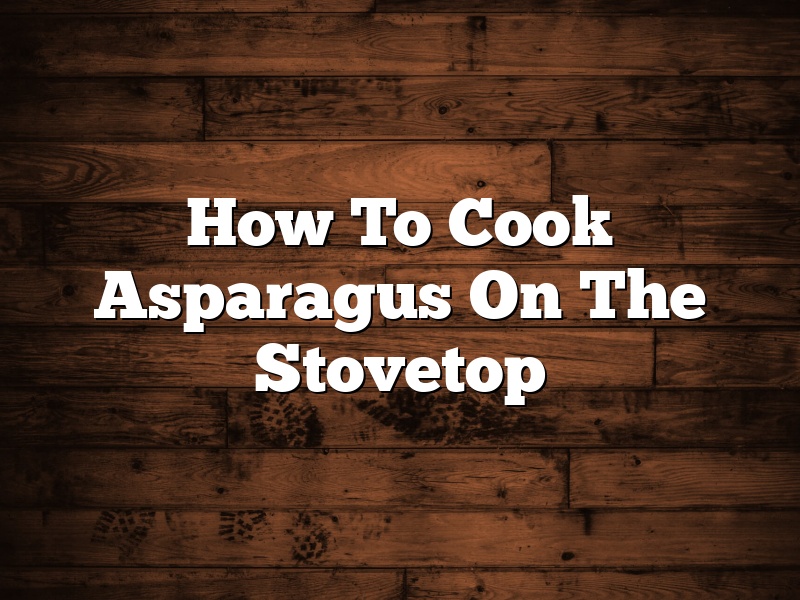 How To Cook Asparagus On The Stovetop