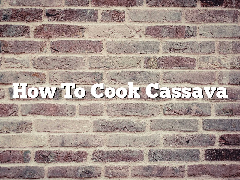 How To Cook Cassava