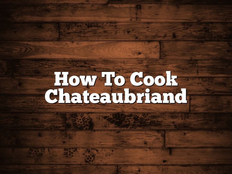 How To Cook Chateaubriand