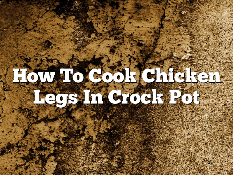 How To Cook Chicken Legs In Crock Pot