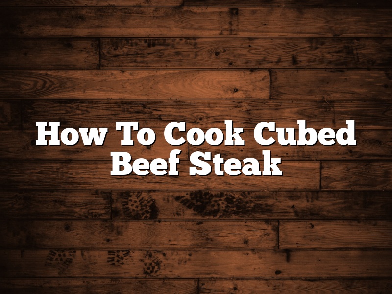 How To Cook Cubed Beef Steak