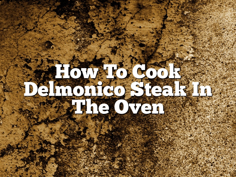 How To Cook Delmonico Steak In The Oven