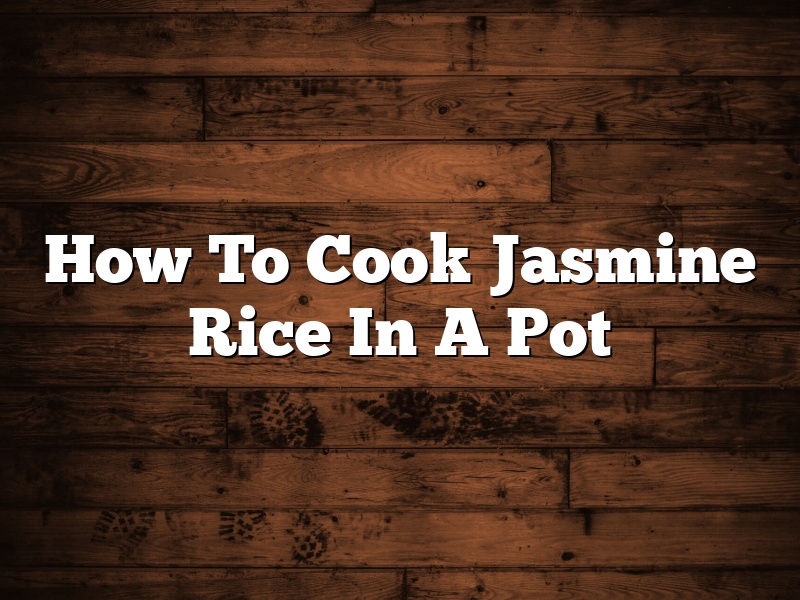 How To Cook Jasmine Rice In A Pot