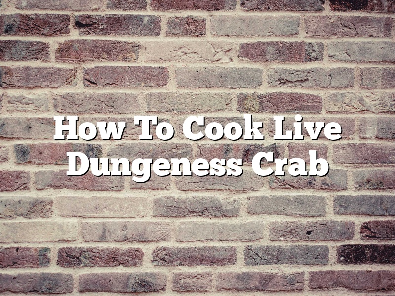 How To Cook Live Dungeness Crab