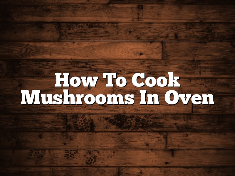 How To Cook Mushrooms In Oven