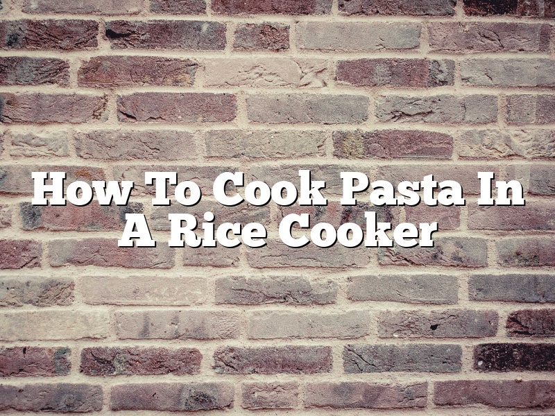 How To Cook Pasta In A Rice Cooker