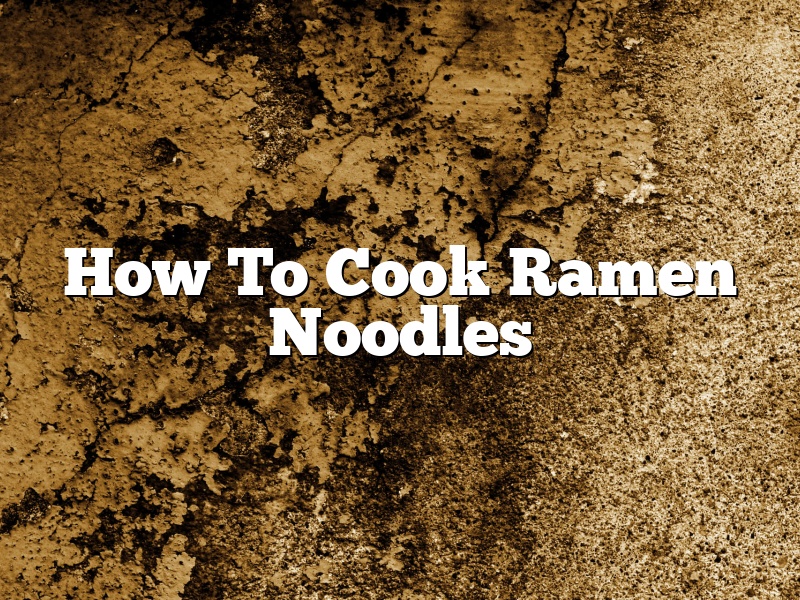 How To Cook Ramen Noodles