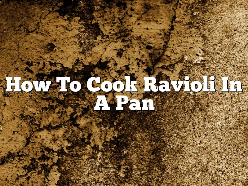 How To Cook Ravioli In A Pan