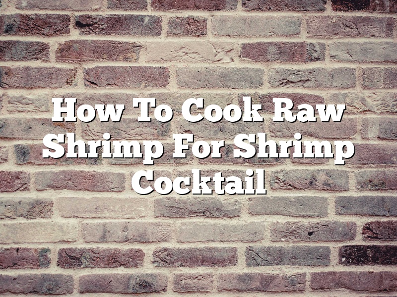How To Cook Raw Shrimp For Shrimp Cocktail