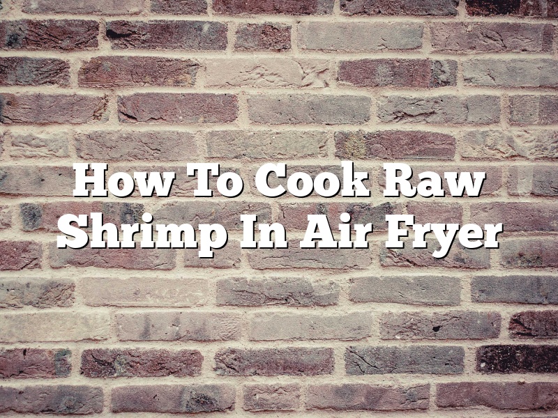 How To Cook Raw Shrimp In Air Fryer