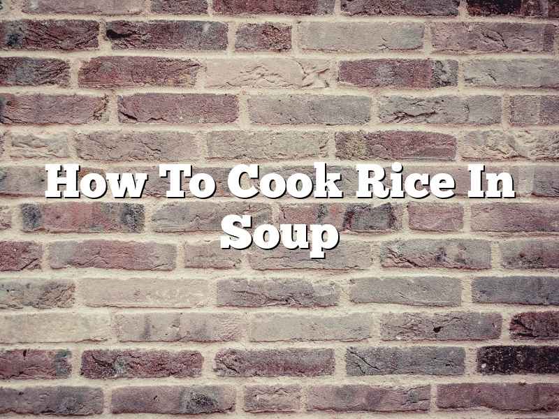 How To Cook Rice In Soup
