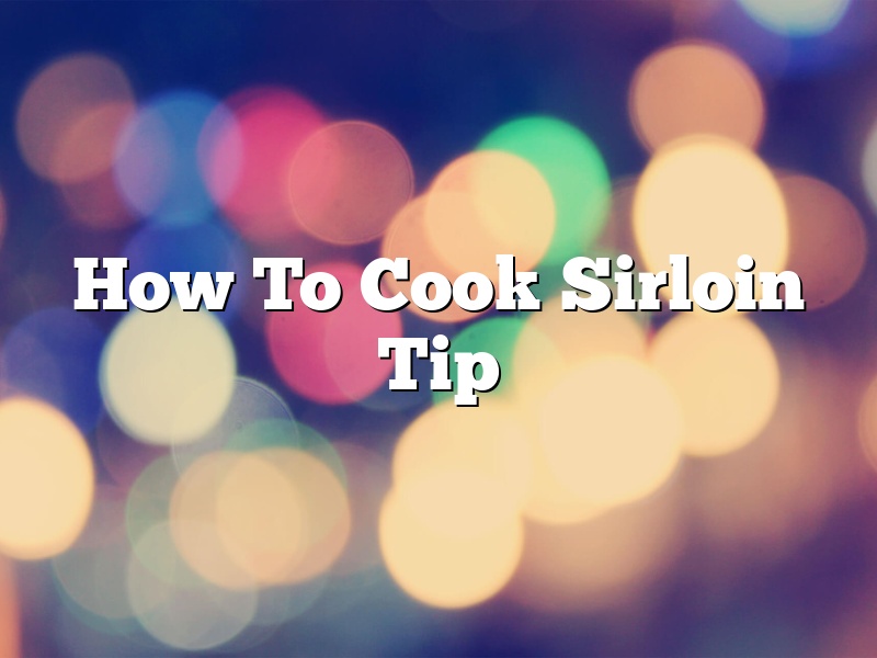 How To Cook Sirloin Tip