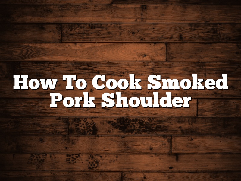 How To Cook Smoked Pork Shoulder