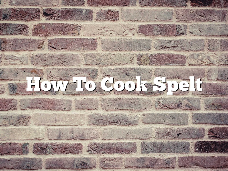 How To Cook Spelt