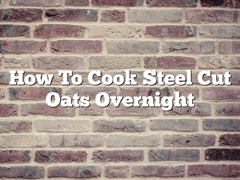 How To Cook Steel Cut Oats Overnight