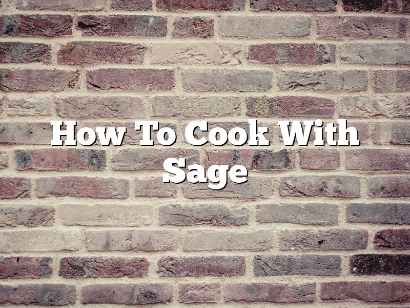 How To Cook With Sage