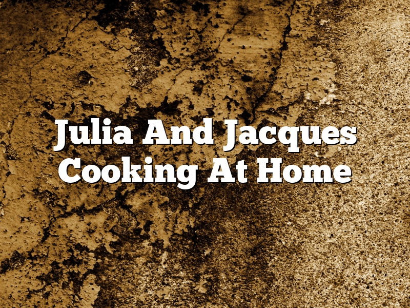 Julia And Jacques Cooking At Home
