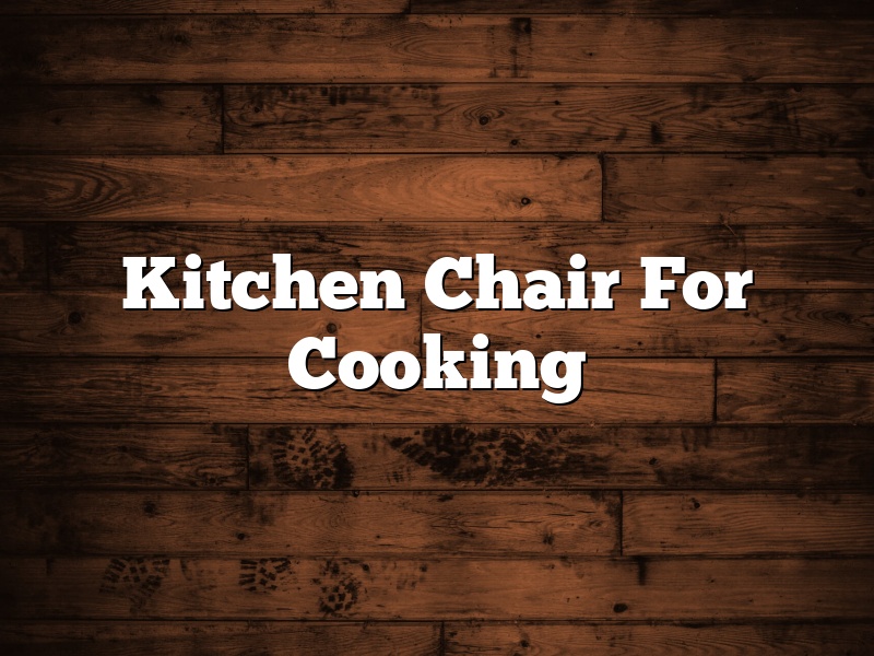 Kitchen Chair For Cooking