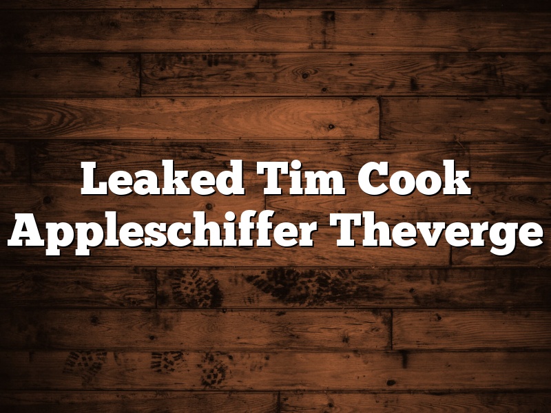 Leaked Tim Cook Appleschiffer Theverge
