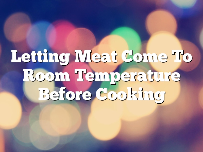 Letting Meat Come To Room Temperature Before Cooking