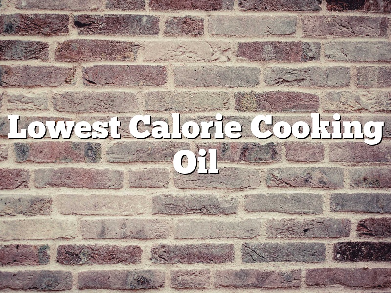 Lowest Calorie Cooking Oil