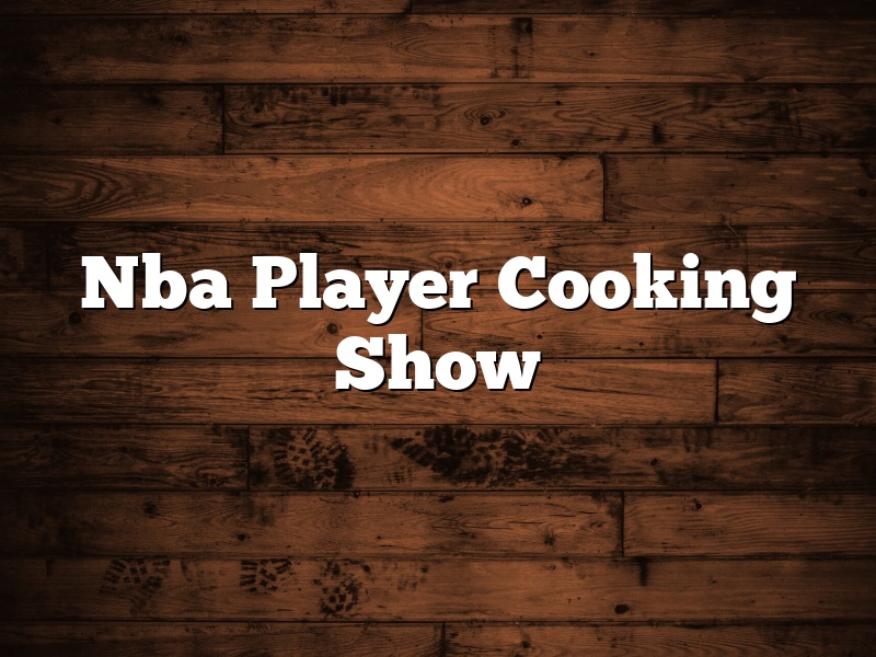 Nba Player Cooking Show