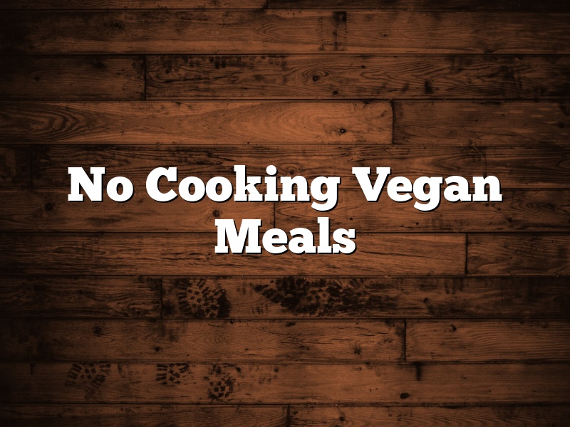 No Cooking Vegan Meals
