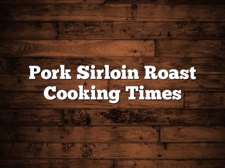 Pork Sirloin Roast Cooking Times March 2023