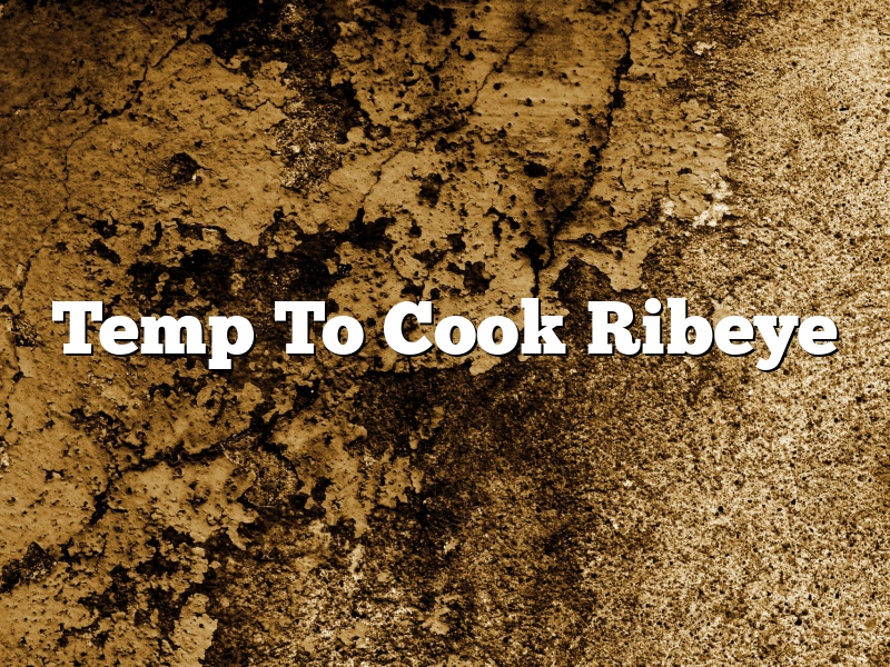 Temp To Cook Ribeye