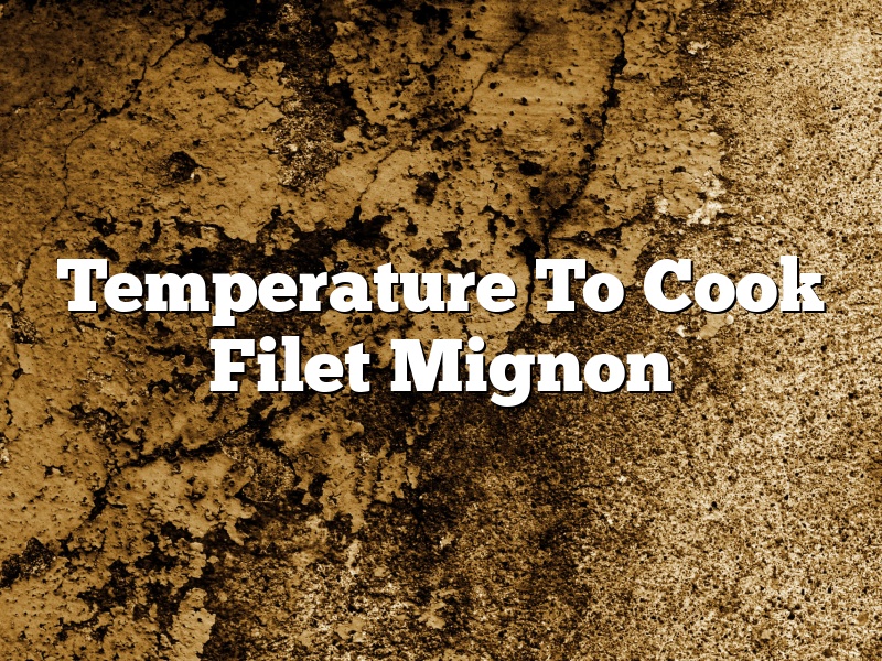Temperature To Cook Filet Mignon