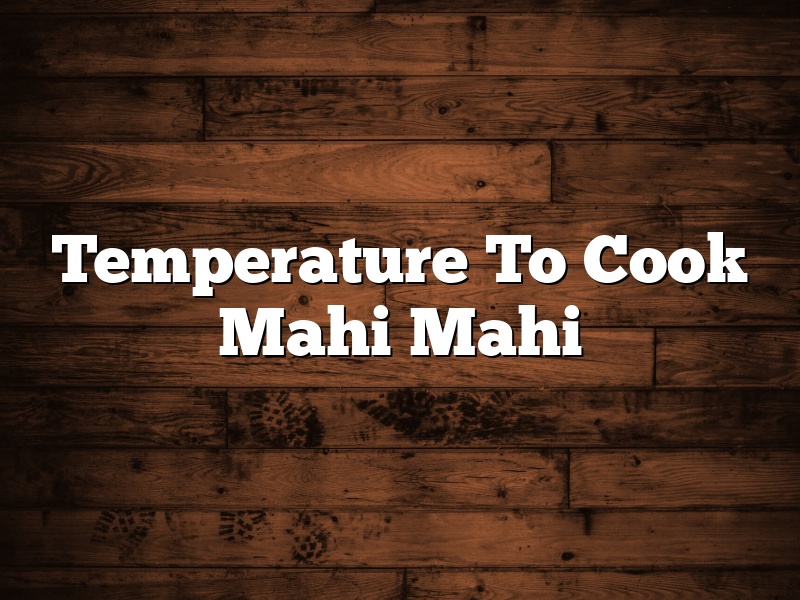 Temperature To Cook Mahi Mahi