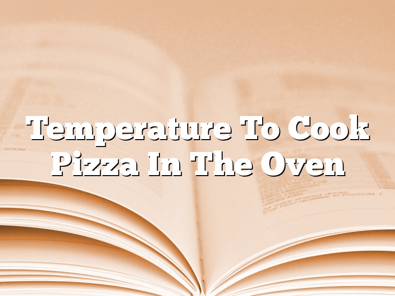 Temperature To Cook Pizza In The Oven