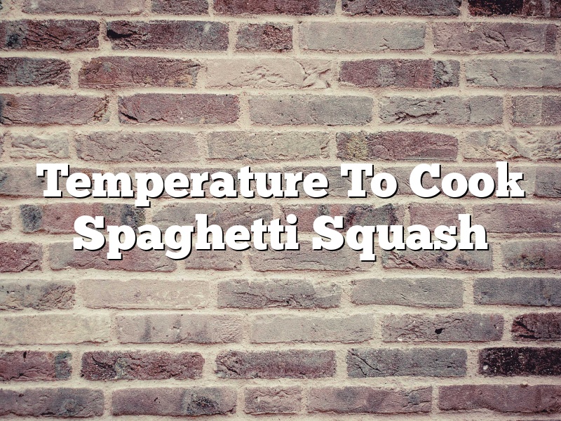 Temperature To Cook Spaghetti Squash