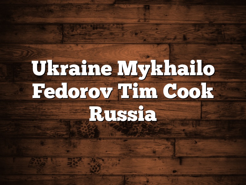 Ukraine Mykhailo Fedorov Tim Cook Russia
