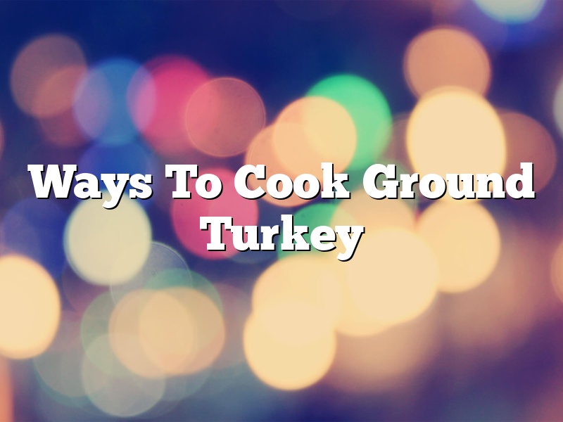 Ways To Cook Ground Turkey