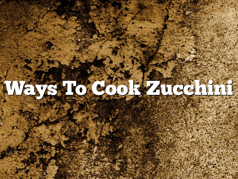 Ways To Cook Zucchini