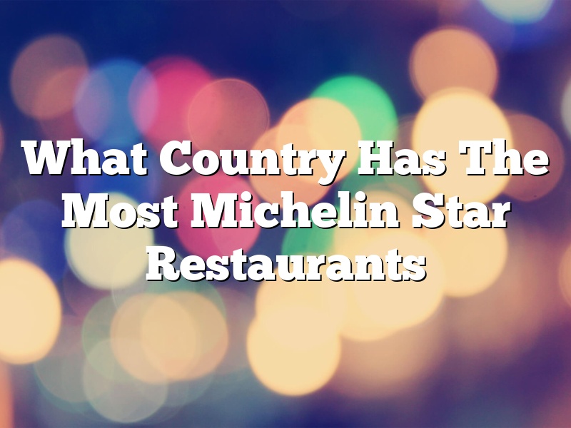 What Country Has The Most Michelin Star Restaurants