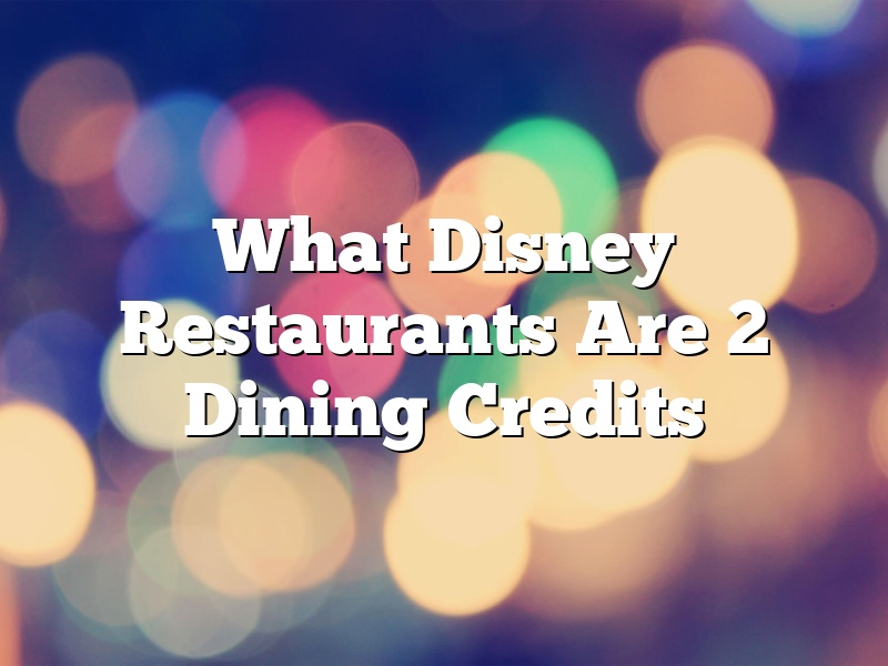 What Disney Restaurants Are 2 Dining Credits