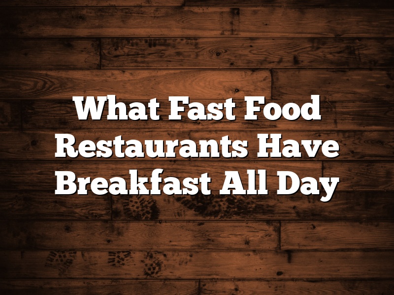 What Fast Food Restaurants Have Breakfast All Day
